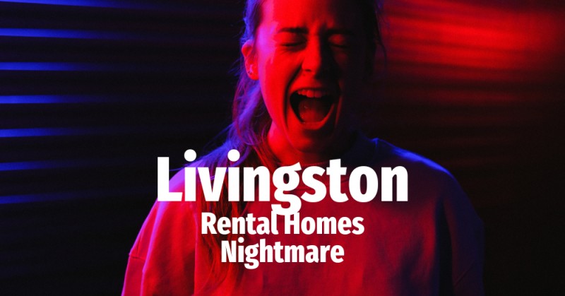 Livingston Rental Homes nightmare
